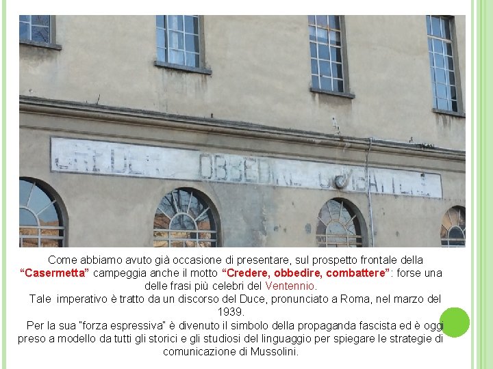 Come abbiamo avuto già occasione di presentare, sul prospetto frontale della “Casermetta” campeggia anche