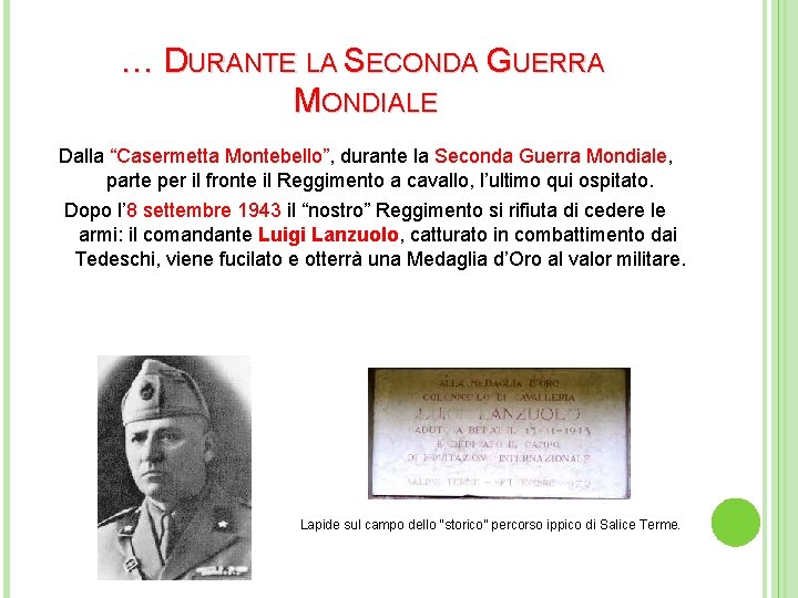 … DURANTE LA SECONDA GUERRA MONDIALE Dalla “Casermetta Montebello”, durante la Seconda Guerra Mondiale,