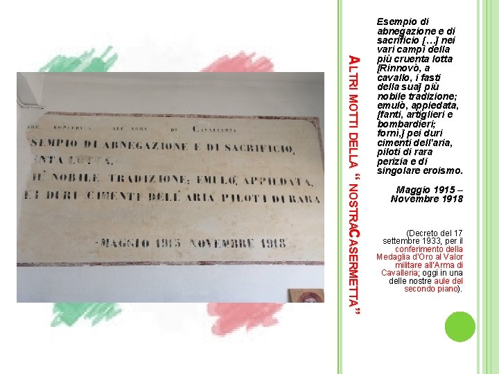 ALTRI MOTTI DELLA “ NOSTRACASERMETTA” Esempio di abnegazione e di sacrificio […] nei vari