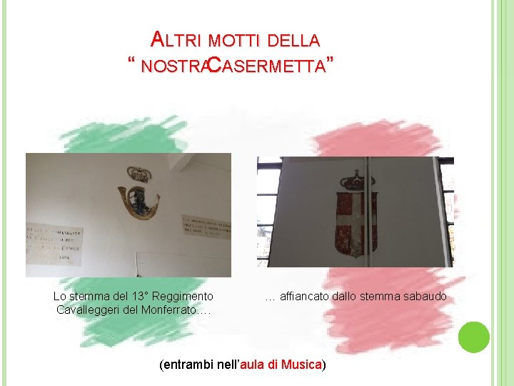 ALTRI MOTTI DELLA “ NOSTRACASERMETTA” Lo stemma del 13° Reggimento Cavalleggeri del Monferrato…. …