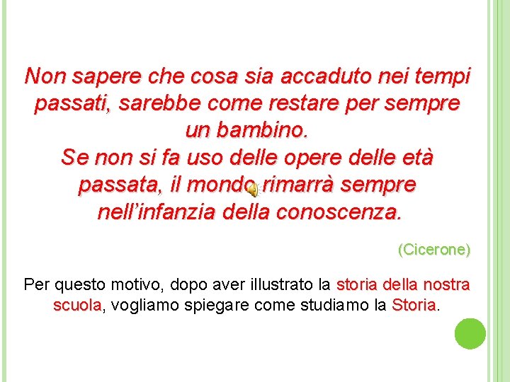 Non sapere che cosa sia accaduto nei tempi passati, sarebbe come restare per sempre