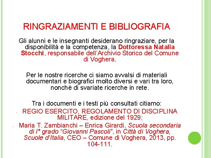 RINGRAZIAMENTI E BIBLIOGRAFIA Gli alunni e le insegnanti desiderano ringraziare, per la disponibilità e