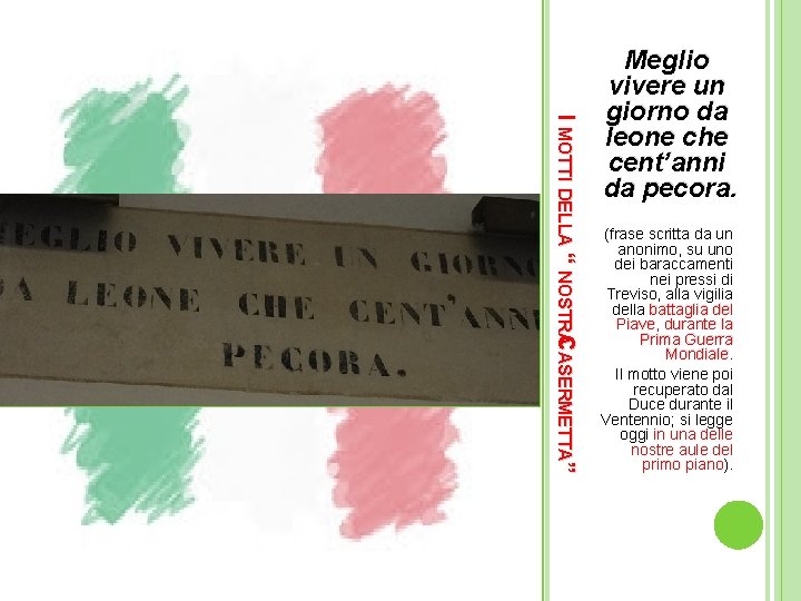 I MOTTI DELLA “ NOSTRACASERMETTA” Meglio vivere un giorno da leone che cent’anni da