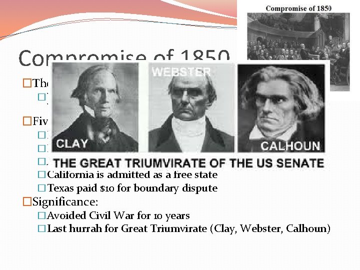 Compromise of 1850 �The issue: �What would happen to land gained from Mexican Cession?
