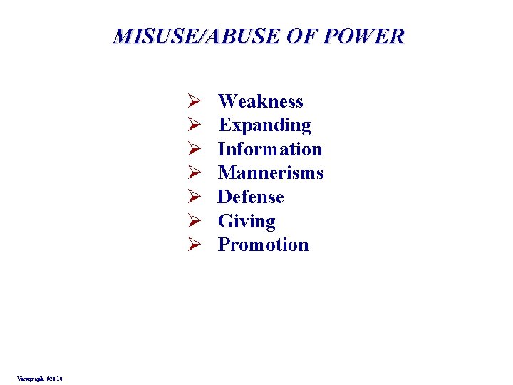 MISUSE/ABUSE OF POWER Ø Ø Ø Ø Viewgraph #20 -10 Weakness Expanding Information Mannerisms