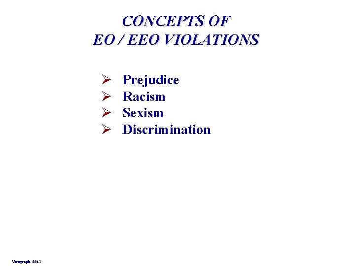 CONCEPTS OF EO / EEO VIOLATIONS Ø Ø Viewgraph #20 -1 Prejudice Racism Sexism