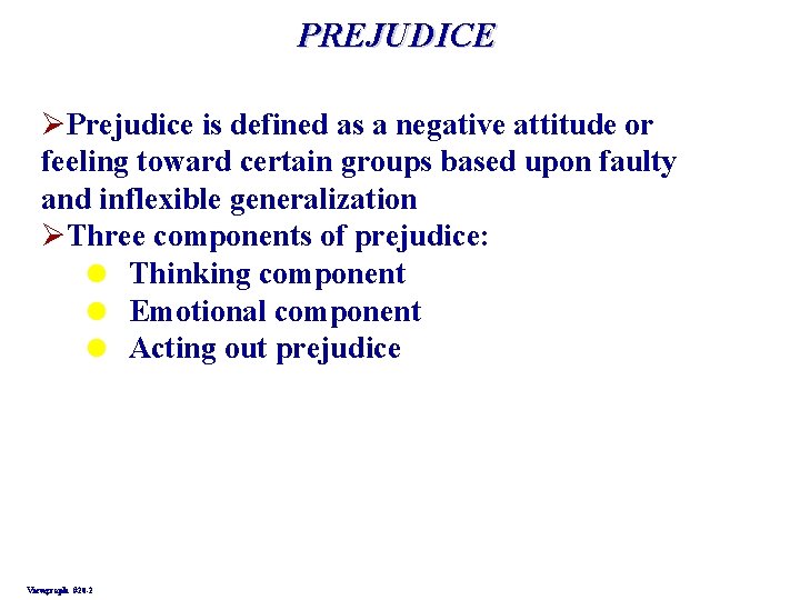 PREJUDICE ØPrejudice is defined as a negative attitude or feeling toward certain groups based