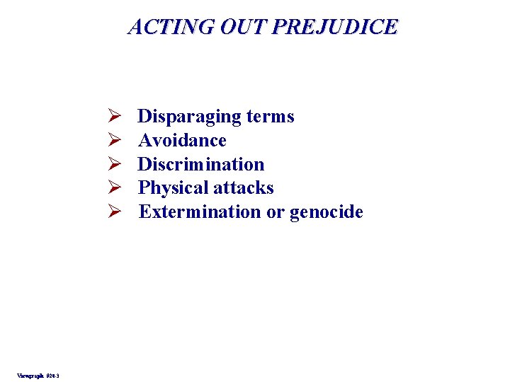 ACTING OUT PREJUDICE Ø Ø Ø Viewgraph #20 -3 Disparaging terms Avoidance Discrimination Physical