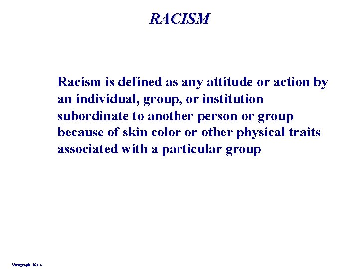 RACISM Racism is defined as any attitude or action by an individual, group, or