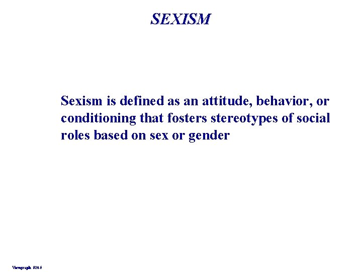 SEXISM Sexism is defined as an attitude, behavior, or conditioning that fosters stereotypes of