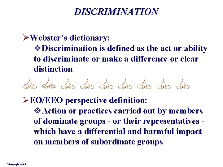 DISCRIMINATION ØWebster’s dictionary: v. Discrimination is defined as the act or ability to discriminate