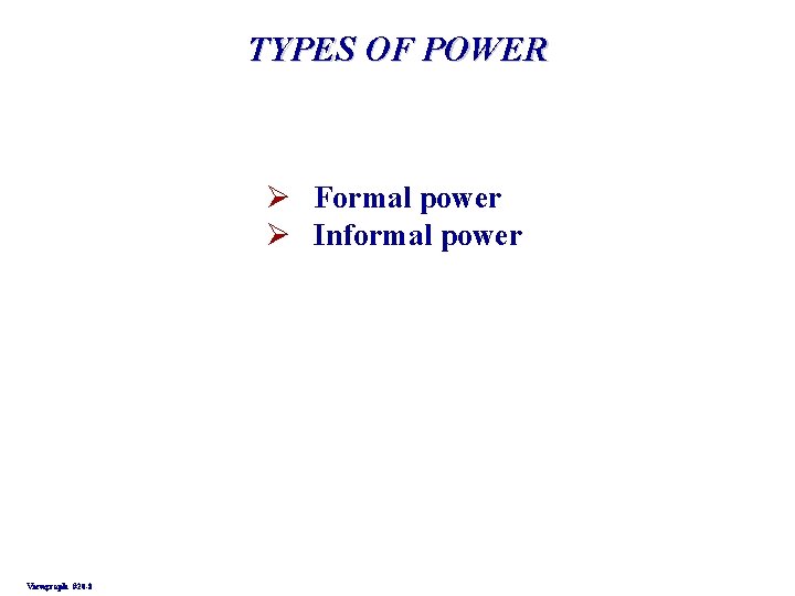 TYPES OF POWER Ø Formal power Ø Informal power Viewgraph #20 -8 