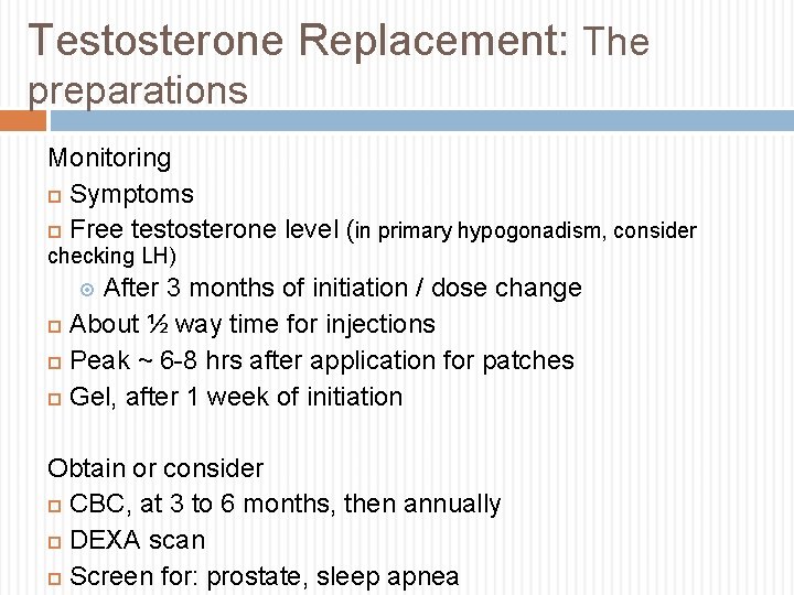 Testosterone Replacement: The preparations Monitoring Symptoms Free testosterone level (in primary hypogonadism, consider checking