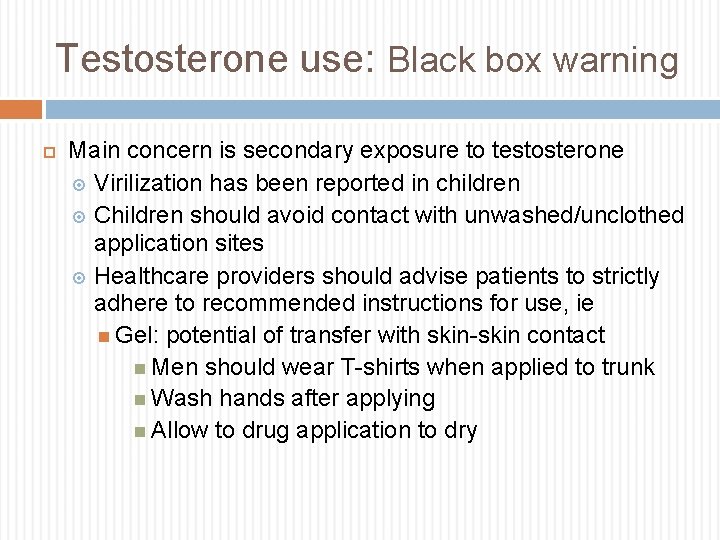 Testosterone use: Black box warning Main concern is secondary exposure to testosterone Virilization has