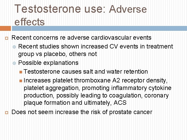 Testosterone use: Adverse effects Recent concerns re adverse cardiovascular events Recent studies shown increased