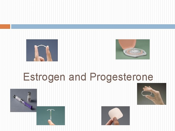 Estrogen and Progesterone 