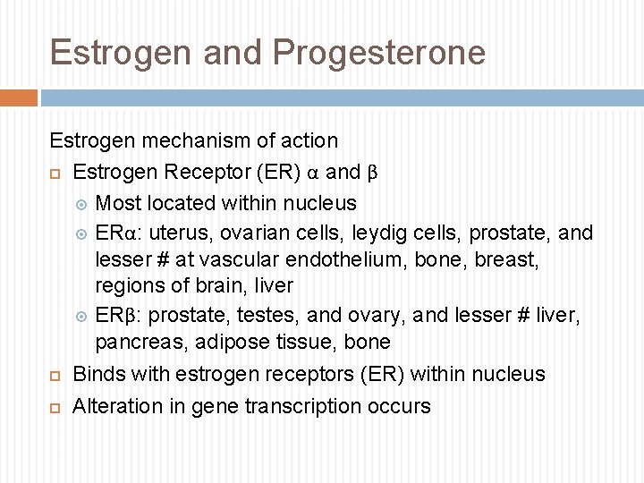 Estrogen and Progesterone Estrogen mechanism of action Estrogen Receptor (ER) α and β Most