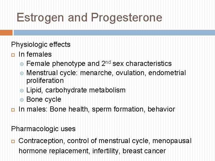 Estrogen and Progesterone Physiologic effects In females Female phenotype and 2 nd sex characteristics