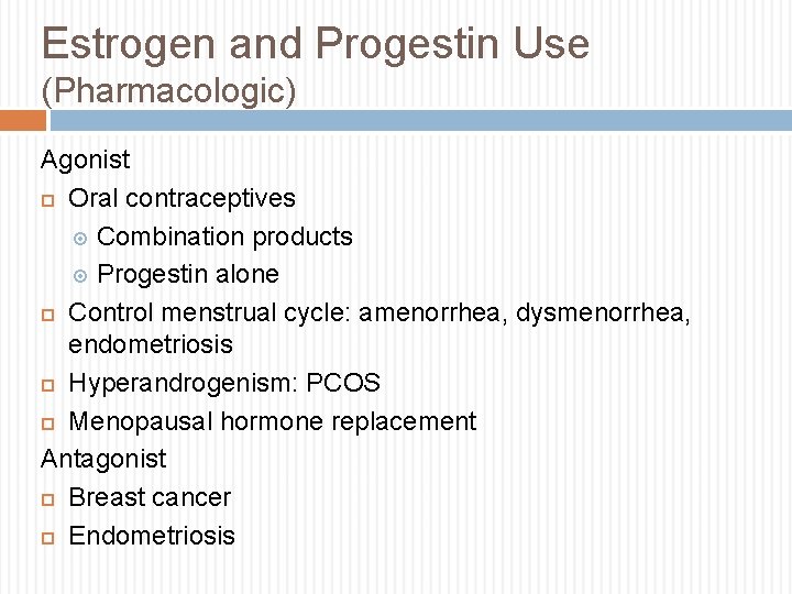 Estrogen and Progestin Use (Pharmacologic) Agonist Oral contraceptives Combination products Progestin alone Control menstrual