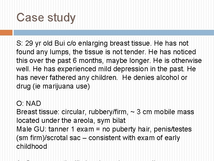 Case study S: 29 yr old Bui c/o enlarging breast tissue. He has not