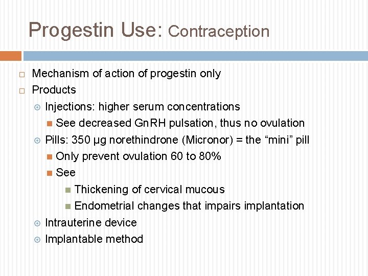 Progestin Use: Contraception Mechanism of action of progestin only Products Injections: higher serum concentrations