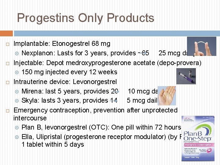 Progestins Only Products Implantable: Etonogestrel 68 mg Nexplanon: Lasts for 3 years, provides ~65