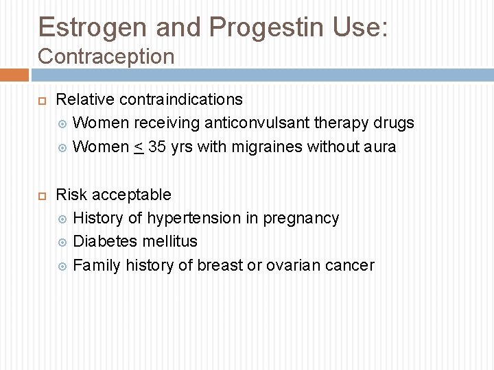 Estrogen and Progestin Use: Contraception Relative contraindications Women receiving anticonvulsant therapy drugs Women <