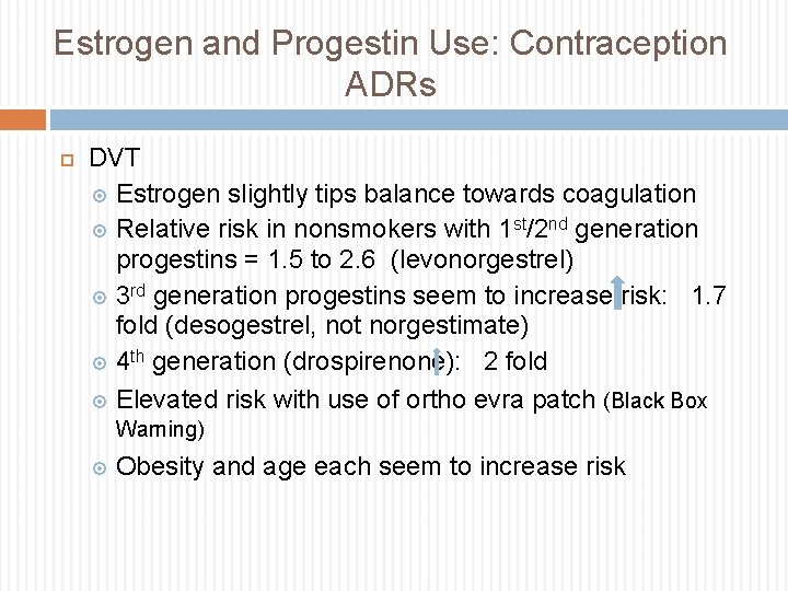 Estrogen and Progestin Use: Contraception ADRs DVT Estrogen slightly tips balance towards coagulation Relative