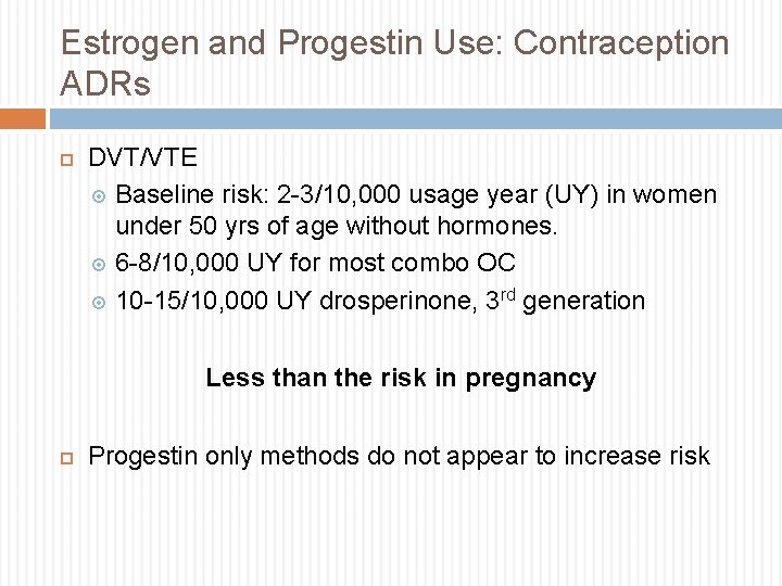 Estrogen and Progestin Use: Contraception ADRs DVT/VTE Baseline risk: 2 -3/10, 000 usage year