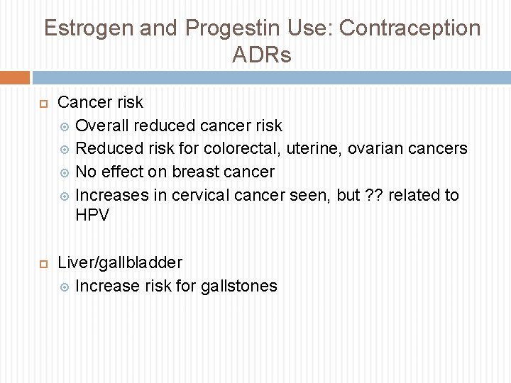 Estrogen and Progestin Use: Contraception ADRs Cancer risk Overall reduced cancer risk Reduced risk