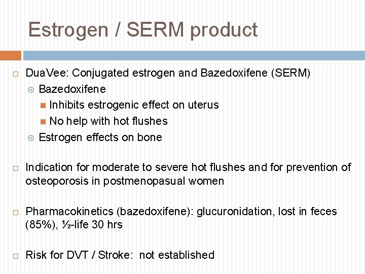 Estrogen / SERM product Dua. Vee: Conjugated estrogen and Bazedoxifene (SERM) Bazedoxifene Inhibits estrogenic