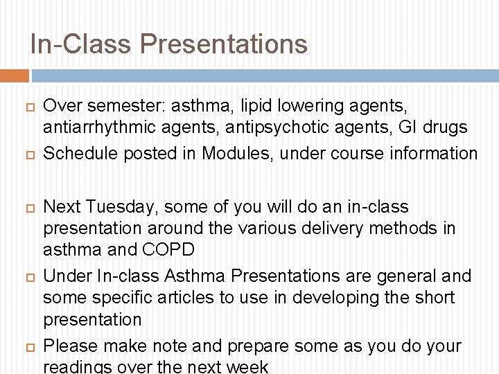 In-Class Presentations Over semester: asthma, lipid lowering agents, antiarrhythmic agents, antipsychotic agents, GI drugs