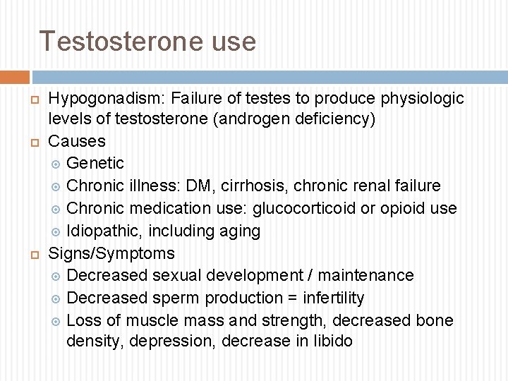 Testosterone use Hypogonadism: Failure of testes to produce physiologic levels of testosterone (androgen deficiency)