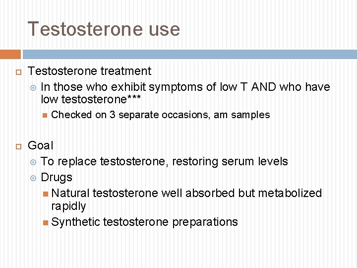 Testosterone use Testosterone treatment In those who exhibit symptoms of low T AND who