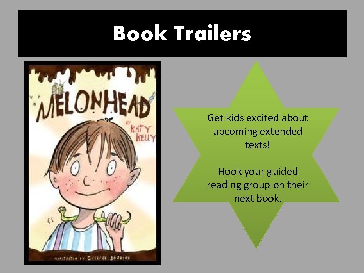Book Trailers Get kids excited about upcoming extended texts! Hook your guided reading group