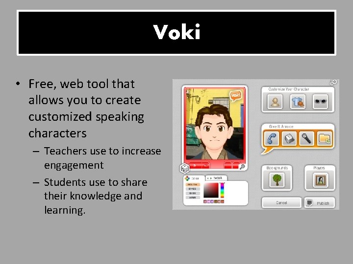Voki • Free, web tool that allows you to create customized speaking characters –
