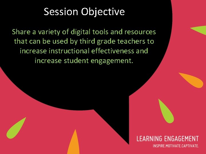 Session Objective Share a variety of digital tools and resources that can be used