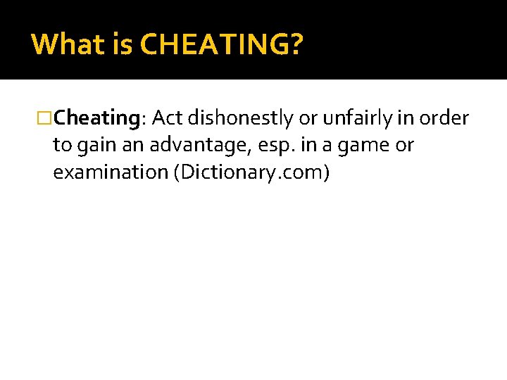 What is CHEATING? �Cheating: Act dishonestly or unfairly in order to gain an advantage,