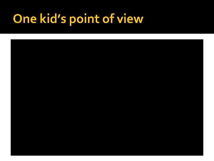 One kid’s point of view 