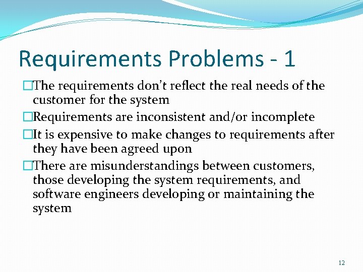 Requirements Problems - 1 �The requirements don’t reflect the real needs of the customer