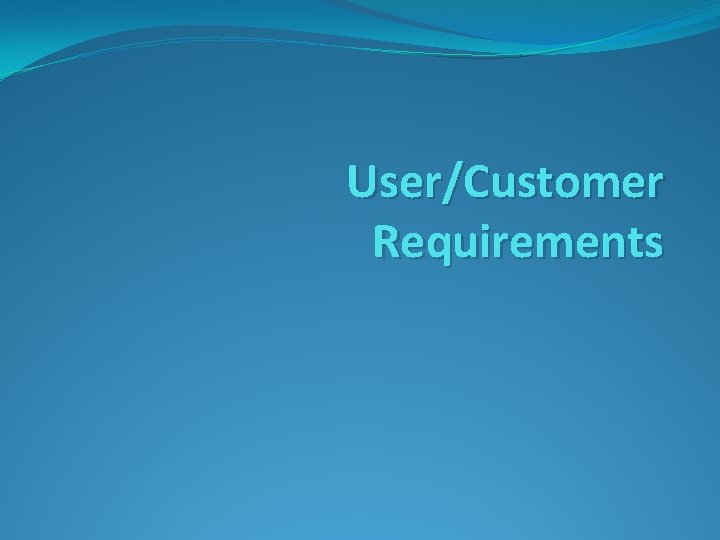 User/Customer Requirements 