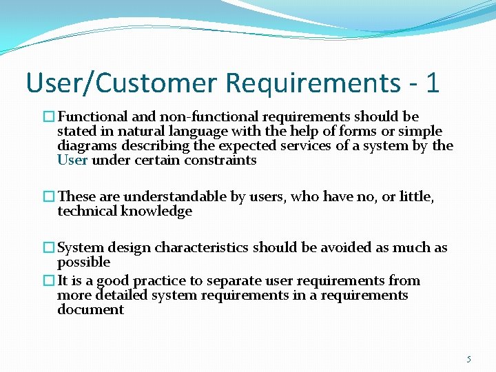 User/Customer Requirements - 1 �Functional and non-functional requirements should be stated in natural language