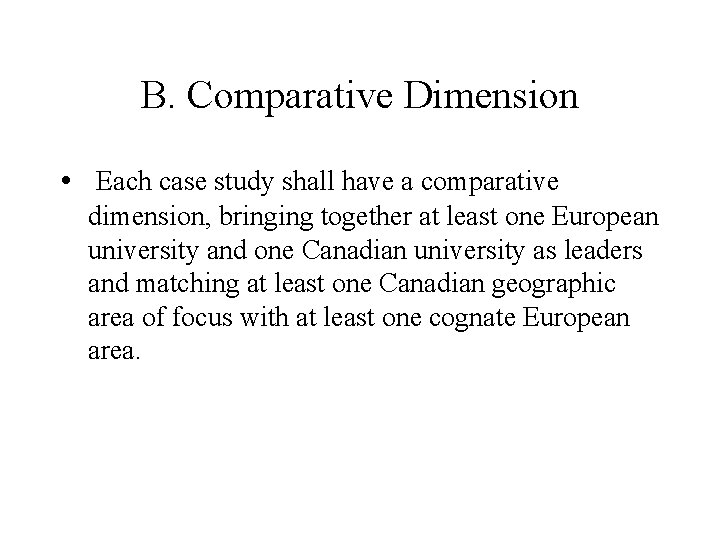B. Comparative Dimension • Each case study shall have a comparative dimension, bringing together