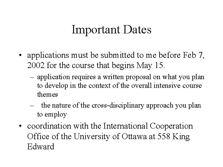 Important Dates • applications must be submitted to me before Feb 7, 2002 for