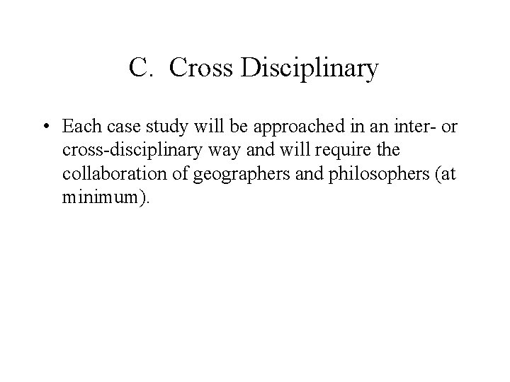 C. Cross Disciplinary • Each case study will be approached in an inter- or