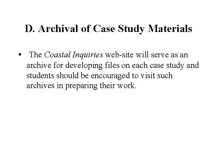 D. Archival of Case Study Materials • The Coastal Inquiries web-site will serve as