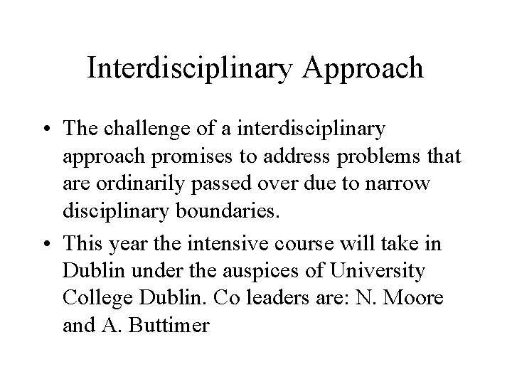 Interdisciplinary Approach • The challenge of a interdisciplinary approach promises to address problems that