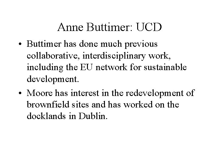 Anne Buttimer: UCD • Buttimer has done much previous collaborative, interdisciplinary work, including the