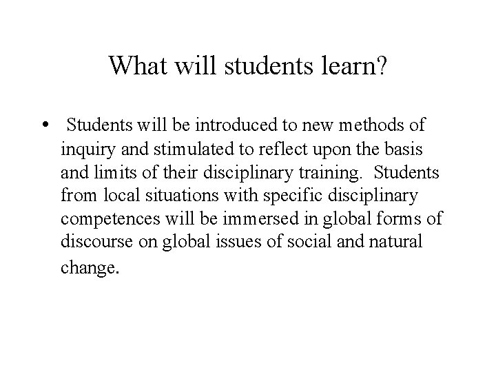 What will students learn? • Students will be introduced to new methods of inquiry