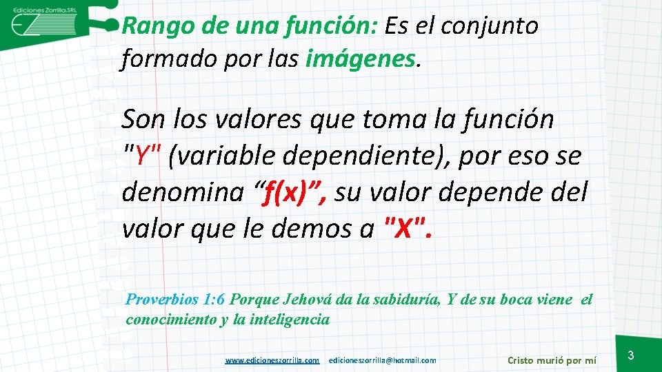 Rango de una función: Es el conjunto formado por las imágenes. Son los valores